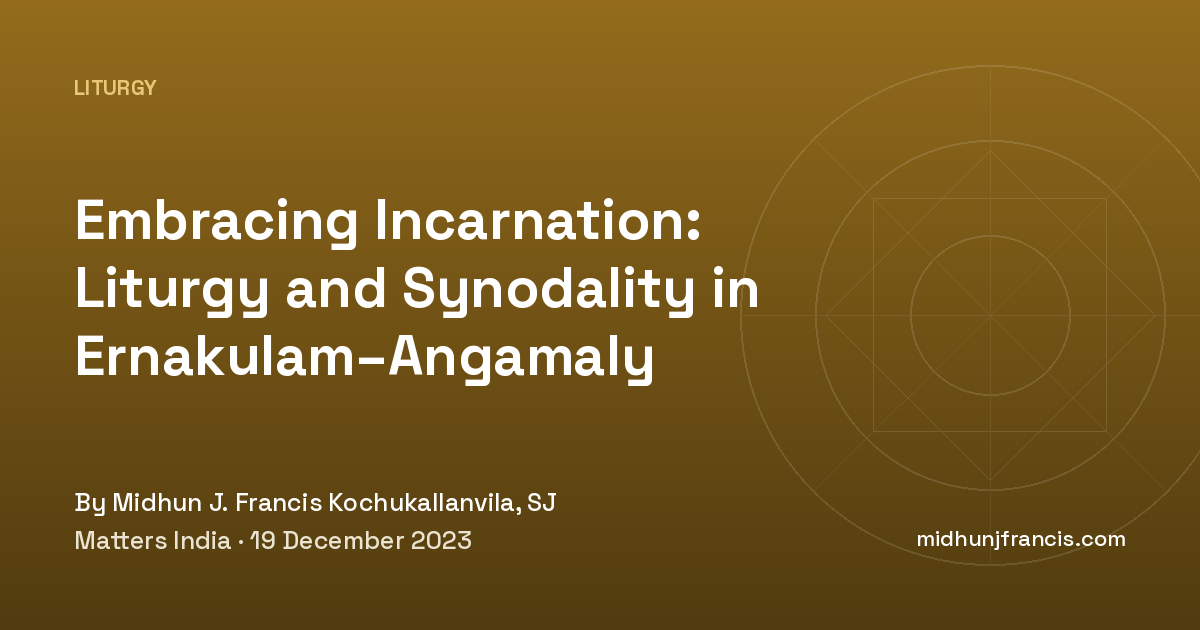 Embracing Incarnation: Liturgy and Synodality in Ernakulam–Angamaly