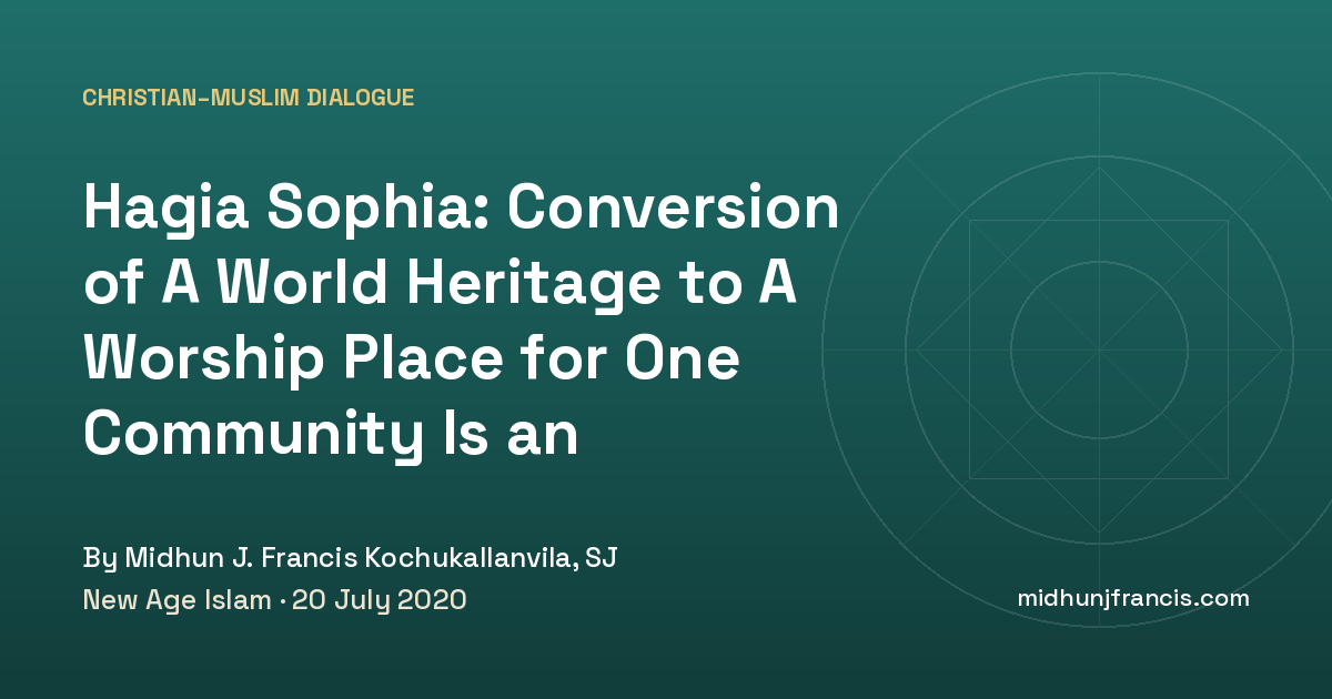 Hagia Sophia: Conversion of A World Heritage to A Worship Place for One Community Is an Insensitive Act