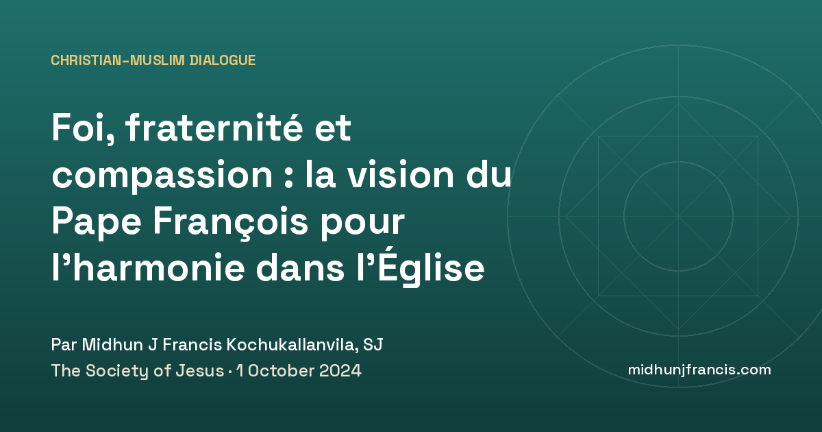 Foi, fraternité et compassion : la vision du Pape François pour l’harmonie dans l’Église et la société