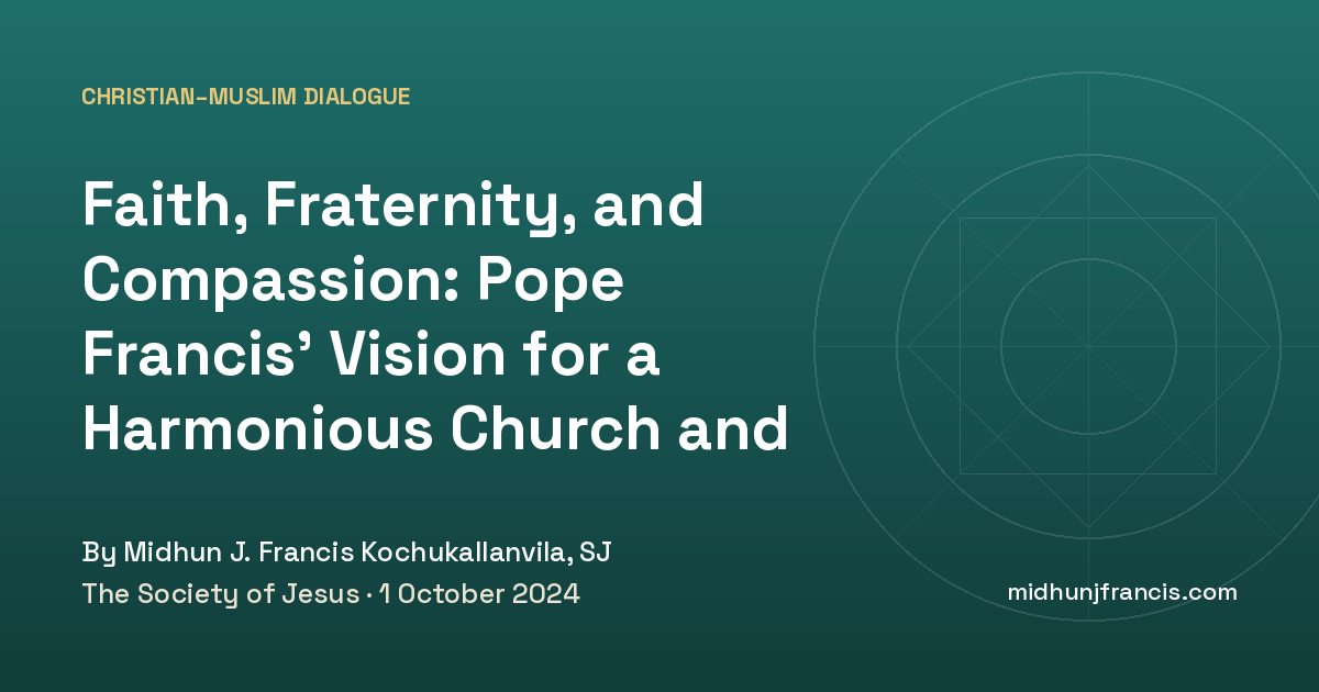 Faith, Fraternity, and Compassion: Pope Francis’ Vision for a Harmonious Church and Society