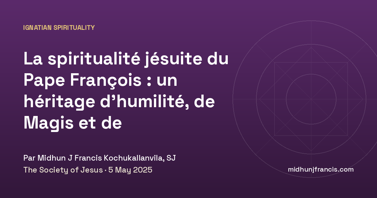 La spiritualité jésuite du Pape François : un héritage d’humilité, de Magis et de compagnonnage