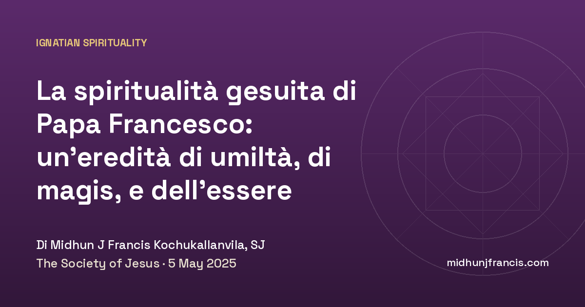 La spiritualità gesuita di Papa Francesco: un’eredità di umiltà, di magis, e dell’essere compagni