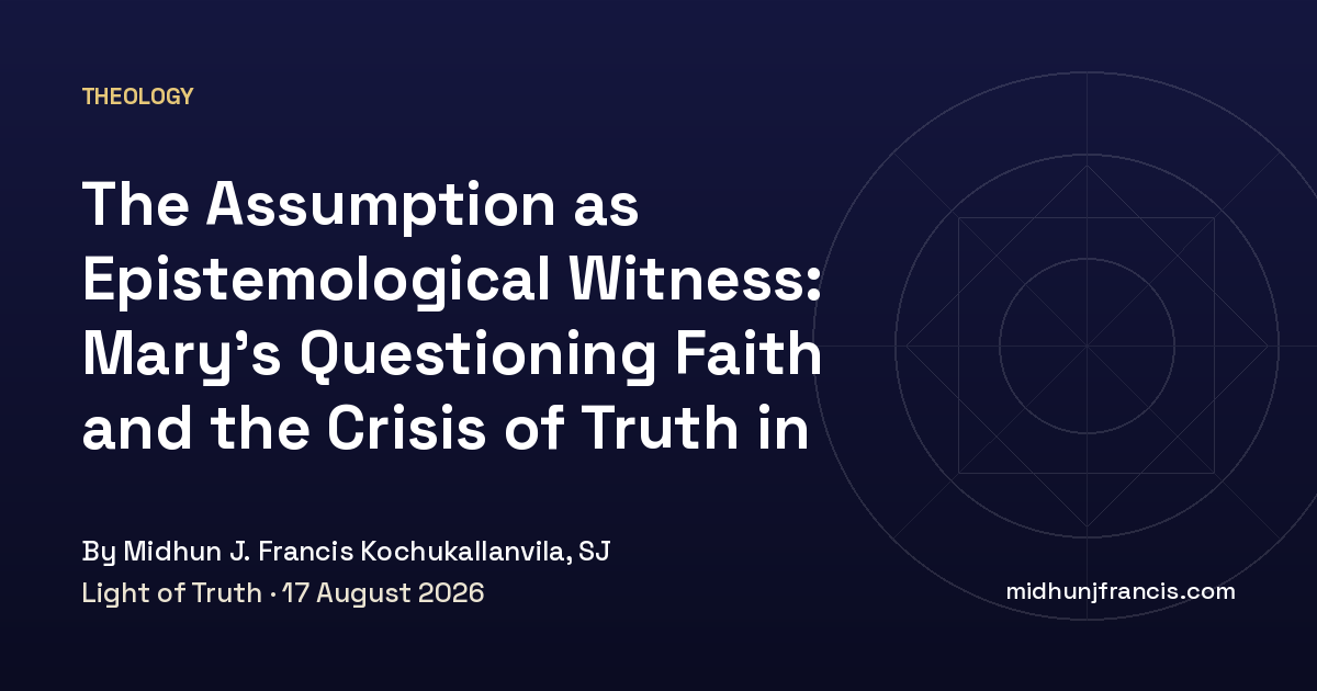 The Assumption as Epistemological Witness: Mary’s Questioning Faith and the Crisis of Truth in Contemporary India
