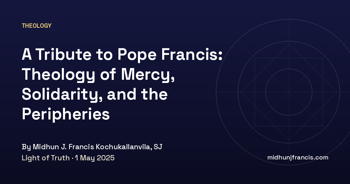 A Tribute to Pope Francis: Theology of Mercy, Solidarity, and the Peripheries