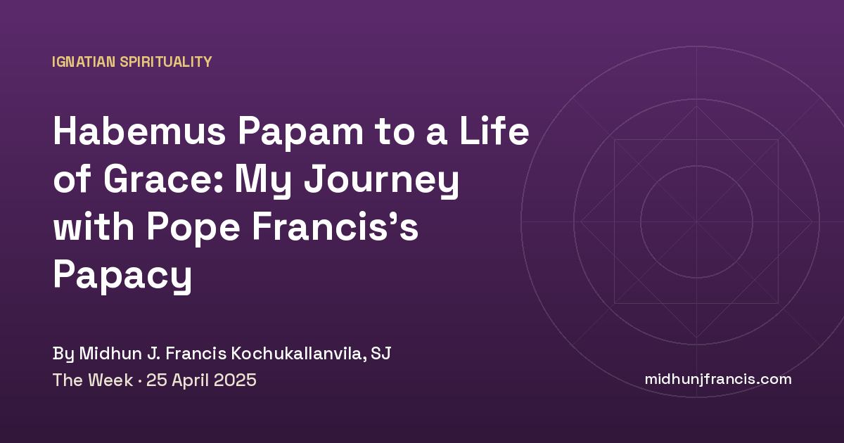 Habemus Papam to a Life of Grace: My Journey with Pope Francis’s Papacy